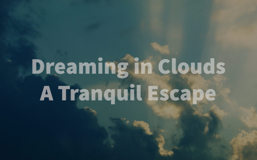 Dreaming in Clouds : A Tranquil Escape