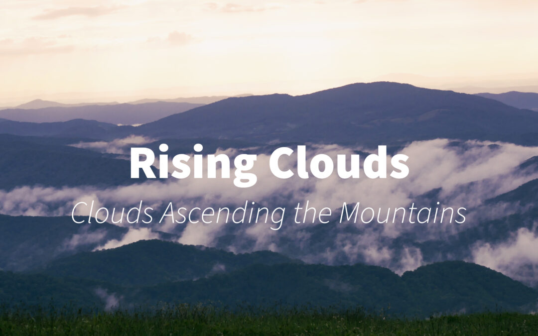 Rising Clouds : Clouds Ascending the Mountains